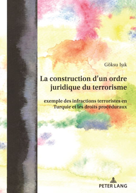 Cover for Isik Goksu Isik · La construction d'un ordre juridique du terrorisme: exemple des infractions terroristes en Turquie et les droits proceduraux (Paperback Book) (2023)