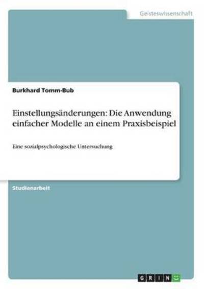 Cover for Burkhard Tomm-Bub · Einstellungsanderungen: Die Anwendung einfacher Modelle an einem Praxisbeispiel: Eine sozialpsychologische Untersuchung (Paperback Book) [German edition] (2007)