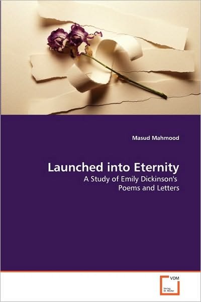 Cover for Masud Mahmood · Launched into Eternity: a Study of Emily Dickinson's  Poems and Letters (Paperback Book) (2010)