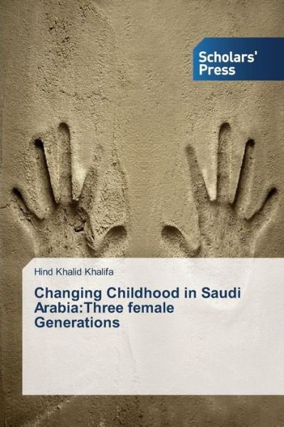 Cover for Hind Khalid Khalifa · Changing Childhood in Saudi Arabia:three Female Generations (Pocketbok) (2014)