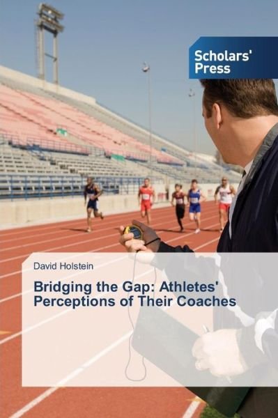 Cover for Holstein David · Bridging the Gap: Athletes' Perceptions of Their Coaches (Paperback Book) (2014)