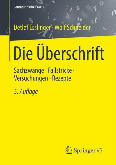 Cover for Detlef Esslinger · Die UEberschrift: Sachzwange - Fallstricke - Versuchungen - Rezepte - Journalistische Praxis (Paperback Book) [5th 5., Aktualisierte Und Erweiterte Aufl. 2015 edition] (2015)