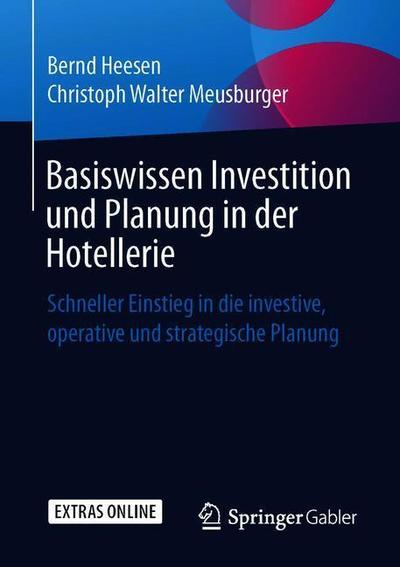 Basiswissen Investition Und Planung in Der Hotellerie: Schneller Einstieg in Die Investive, Operative Und Strategische Planung - Bernd Heesen - Böcker - Springer Gabler - 9783658239541 - 14 februari 2019