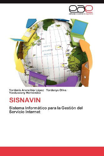 Cover for Yoedusvany Hernández · Sisnavin: Sistema Informático Para La Gestión Del Servicio Internet (Pocketbok) [Spanish edition] (2012)