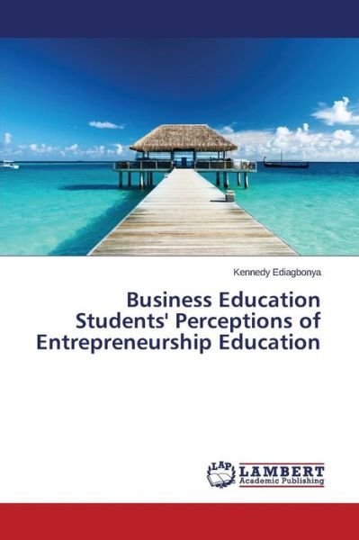 Cover for Kennedy Ediagbonya · Business Education Students' Perceptions of Entrepreneurship Education (Paperback Book) (2014)
