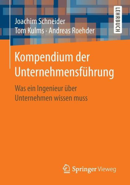 Joachim Schneider · Kompendium Der Unternehmensfuhrung: Was Ein Ingenieur UEber Unternehmen Wissen Muss (Pocketbok) [1. Aufl. 2017 edition] (2017)