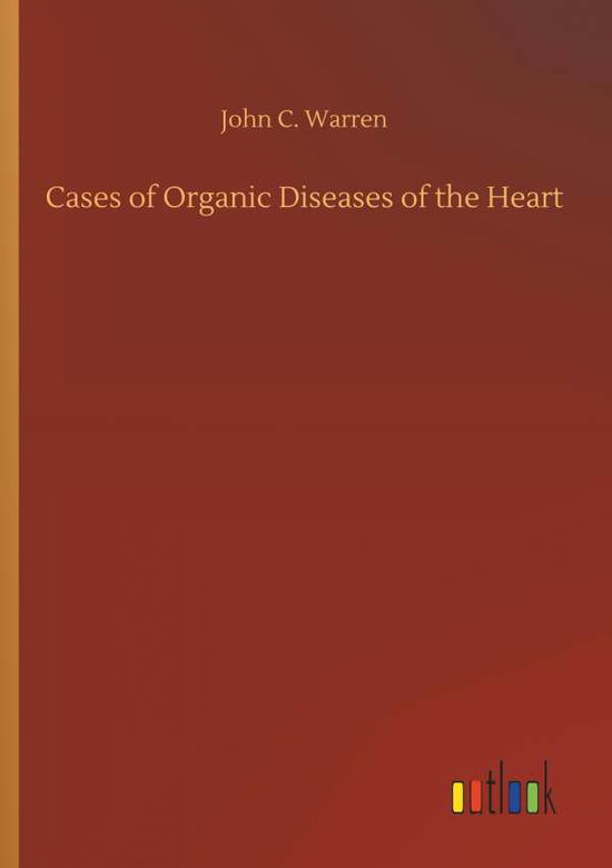 Cover for John C Warren · Cases of Organic Diseases of the Heart (Paperback Book) (2018)