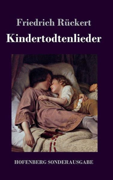 Kindertodtenlieder - Friedrich Ruckert - Bücher - Hofenberg - 9783743717541 - 28. Juli 2017