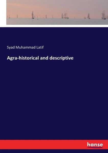 Cover for Latif · Agra-historical and descriptive (Book) (2017)