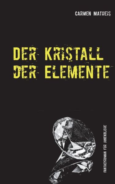 Cover for Carmen Matheis · Der Kristall der Elemente (Paperback Book) (2020)