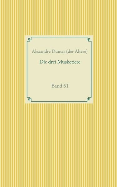 Cover for Dumas (Der AEltere), Alexandre · Die drei Musketiere: Band 51 (Pocketbok) (2020)