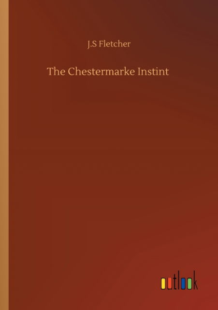 Cover for J S Fletcher · The Chestermarke Instint (Paperback Book) (2020)