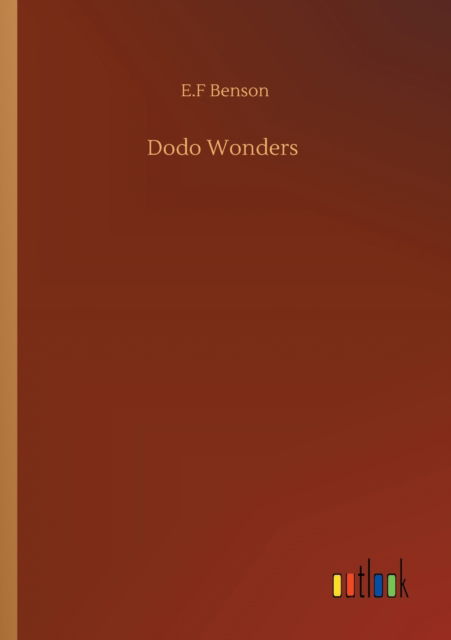 Dodo Wonders - E F Benson - Kirjat - Outlook Verlag - 9783752333541 - perjantai 24. heinäkuuta 2020