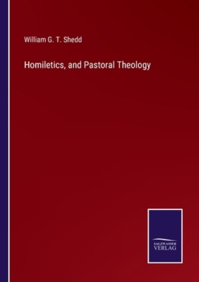 Cover for William G T Shedd · Homiletics, and Pastoral Theology (Pocketbok) (2021)