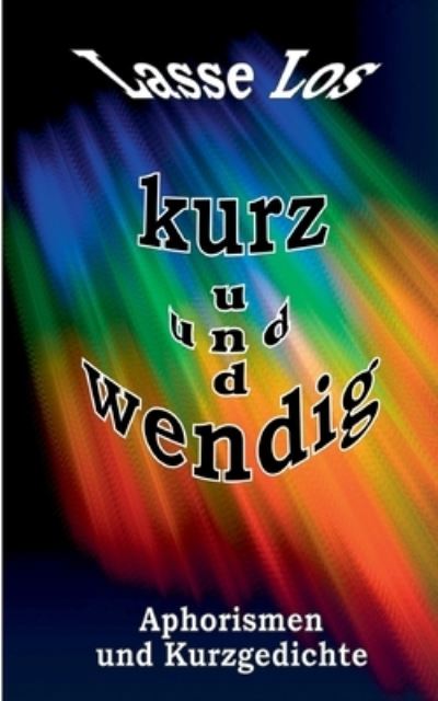 Cover for Lasse Los · Kurz und wendig: Aphorismen und Kurzgedichte (Paperback Book) (2021)