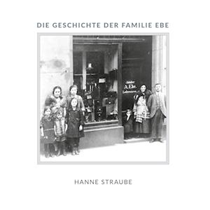 Cover for Hanne Straube · Die Geschichte der Familie Ebe (Hardcover Book) (2021)