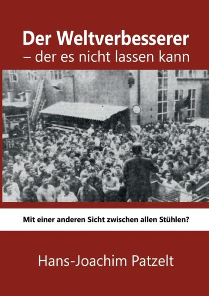 Cover for Hans-Joachim Patzelt · Der Weltverbesserer - der es nicht lassen kann (Paperback Book) (2021)