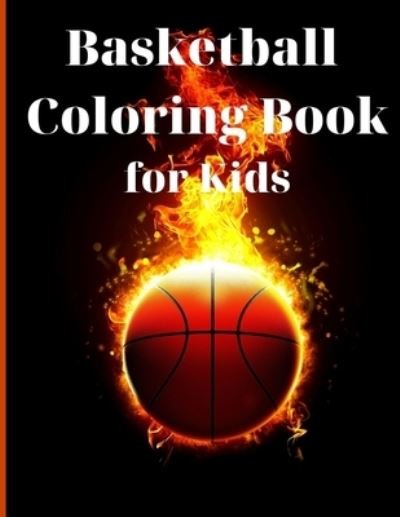 Cover for Benjamin McKinney · Basketball Coloring Book for Kids: Simple and Cute designs Activity Book Amazing Basketball Coloring Book for Kids Great Gift for Boys &amp; Girls, Ages 2-4 4-6 4-8 6-8 Coloring Fun and Awesome Facts Kids Activities Education and Learning Fun (Paperback Book) (2021)