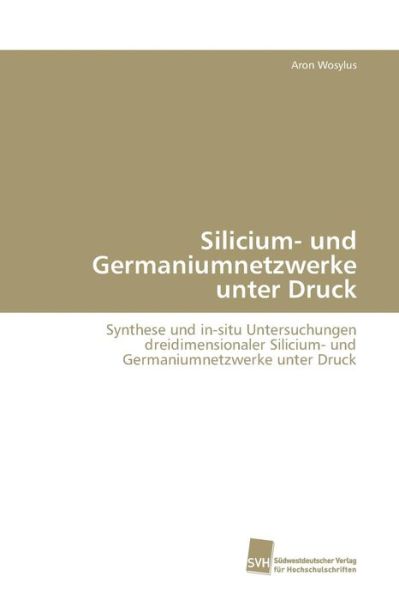 Cover for Wosylus Aron · Silicium- Und Germaniumnetzwerke Unter Druck (Paperback Book) (2009)