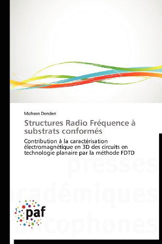 Cover for Mohsen Denden · Structures Radio Fréquence  À Substrats Conformés: Contribution À La Caractérisation Électromagnétique en 3D Des Circuits en Technologie Planaire Par La Méthode Fdtd (Taschenbuch) [French edition] (2018)