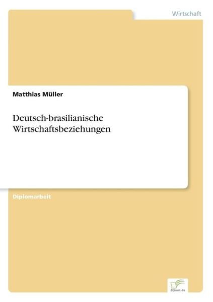 Deutsch-brasilianische Wirtschaftsbeziehungen - Matthias Muller - Livros - Diplom.de - 9783838604541 - 1 de setembro de 1997