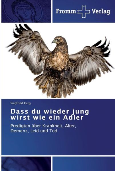 Dass du wieder jung wirst wie ein - Karg - Kirjat -  - 9783841602541 - torstai 15. joulukuuta 2011