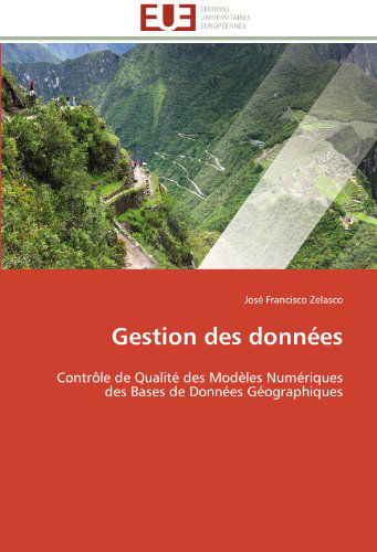 Cover for José Francisco Zelasco · Gestion Des Données: Contrôle De Qualité Des Modèles Numériques Des Bases De Données Géographiques (Paperback Book) [French edition] (2018)