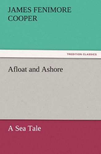 Cover for James Fenimore Cooper · Afloat and Ashore a Sea Tale (Tredition Classics) (Paperback Bog) (2011)