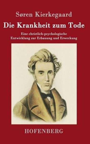 Cover for Soren Kierkegaard · Die Krankheit zum Tode: Eine christlich-psychologische Entwicklung zur Erbauung und Erweckung (Innbunden bok) (2016)