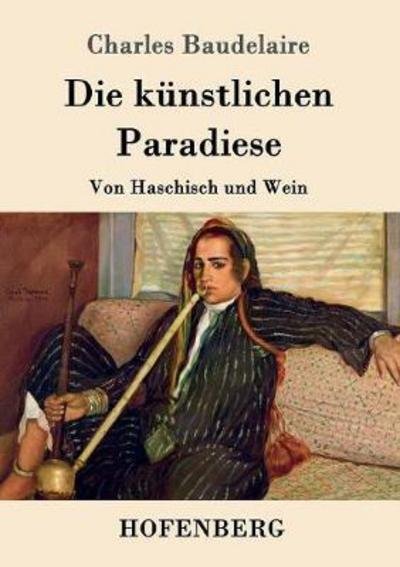 Die künstlichen Paradiese - Baudelaire - Bøger -  - 9783843088541 - 1. oktober 2016