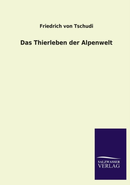 Cover for Friedrich Von Tschudi · Das Thierleben Der Alpenwelt (Paperback Book) [German edition] (2013)