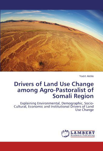 Cover for Yodit Aklile · Drivers of Land Use Change Among Agro-pastoralist of Somali Region: Explaining Environmental, Demographic, Socio-cultural, Economic and Institutional Drivers of Land Use Change (Taschenbuch) (2012)