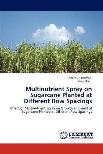 Cover for Ehsan Ullah · Multinutrient Spray on Sugarcane Planted at Different Row Spacings: Effect of Multinutrient Spray on Growth and Yield of Sugarcane Planted at Different Row Spacings (Paperback Book) (2012)