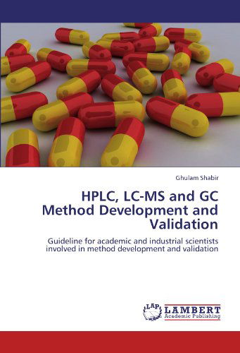 Cover for Ghulam Shabir · Hplc, Lc-ms and Gc Method Development and Validation: Guideline for Academic and Industrial Scientists Involved in Method Development and Validation (Paperback Book) (2012)