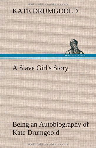 Cover for Kate Drumgoold · A Slave Girl's Story Being an Autobiography of Kate Drumgoold. (Hardcover Book) (2012)