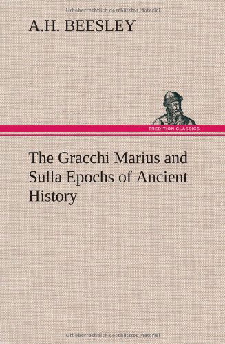 Cover for A. H. Beesley · The Gracchi Marius and Sulla Epochs of Ancient History (Hardcover Book) (2013)