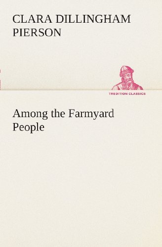 Cover for Clara Dillingham Pierson · Among the Farmyard People (Tredition Classics) (Paperback Book) (2013)