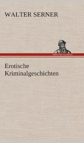 Cover for Walter Serner · Erotische Kriminalgeschichten (Gebundenes Buch) [German edition] (2013)