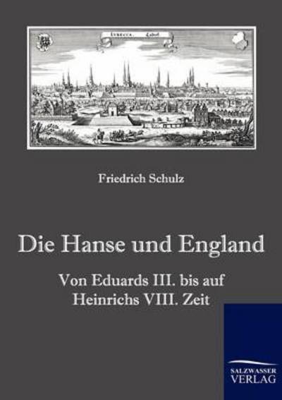 Die Hanse und England - Friedrich Schulz - Kirjat - Salzwasser-Verlag Gmbh - 9783861952541 - keskiviikko 3. helmikuuta 2010