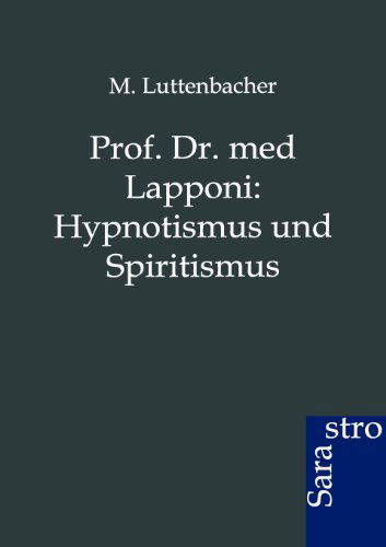 Cover for M Luttenbacher · Prof. Dr. med Lapponi: Hypnotismus und Spiritismus (Paperback Book) [German edition] (2012)