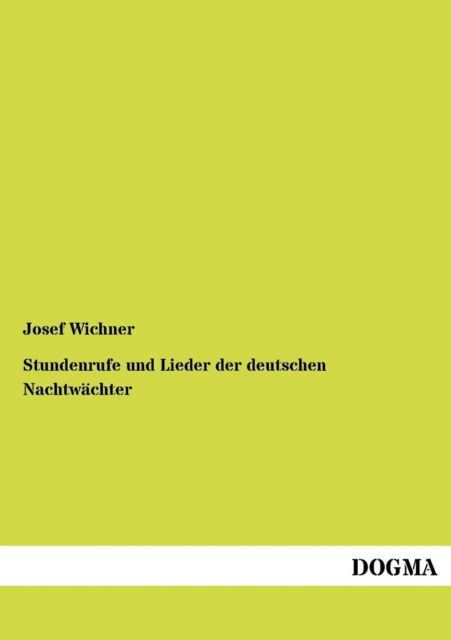 Cover for Josef Wichner · Stundenrufe und Lieder der deutschen Nachtwachter (Pocketbok) [German, 1 edition] (2012)