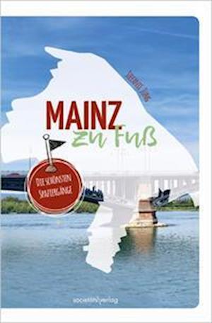 Mainz zu Fuß - Stefanie Jung - Kirjat - Societäts-Verlag - 9783955424541 - perjantai 24. helmikuuta 2023