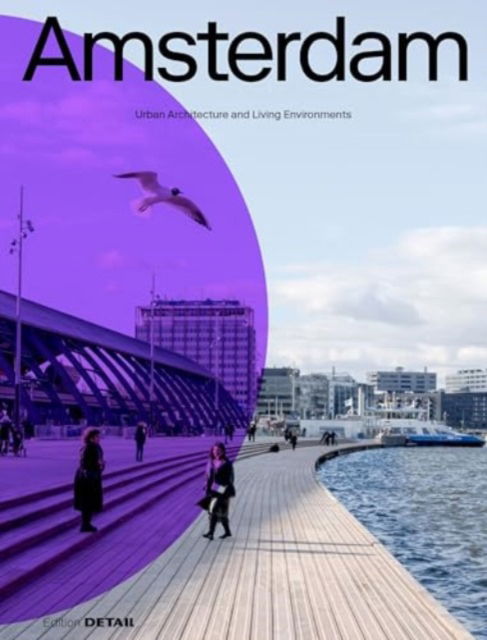 Amsterdam: Urban Architecture and Living Environments -  - Bøger - De Gruyter - 9783955536541 - 11. marts 2025