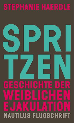 Cover for Stephanie Haerdle · Spritzen. Geschichte der weiblichen Ejakulation (Book) (2024)