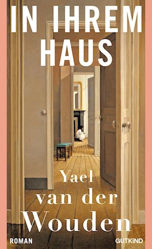 Cover for Yael van der Wouden · In ihrem Haus (Book) (2025)