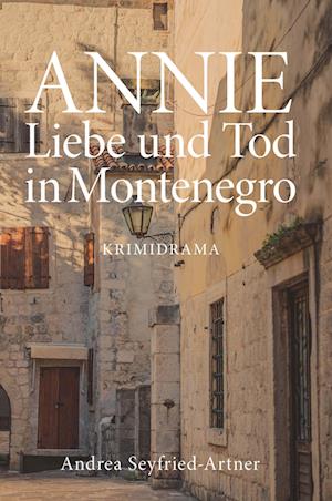 Cover for Andrea Seyfried-Artner · ANNIE - Liebe und Tod in Montenegro (Book) (2024)