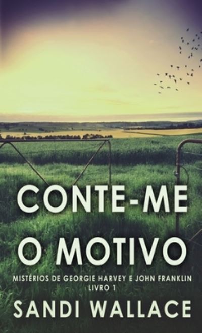 Cover for Wallace Sandi Wallace · Conte-me O Motivo - Misterios de Georgie Harvey e John Franklin (Hardcover Book) (2022)