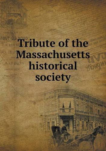 Cover for Massachusetts Historical Society · Tribute of the Massachusetts Historical Society (Paperback Book) (2013)