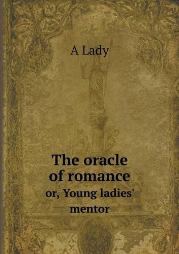 Cover for A Lady · The Oracle of Romance Or, Young Ladies' Mentor (Paperback Book) (2013)