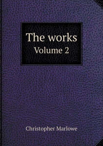 Cover for Christopher Marlowe · The Works Volume 2 (Pocketbok) (2015)